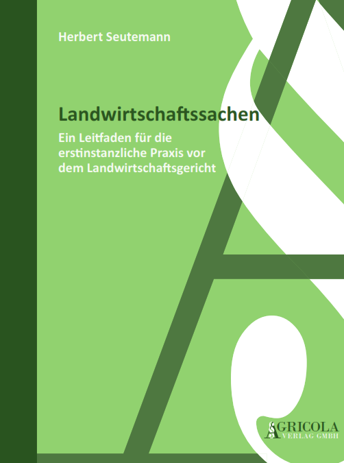 Landwirtschaftssachen – Ein Leitfaden für die erstinstanzliche Praxis vor dem Landwirtschaftsgericht